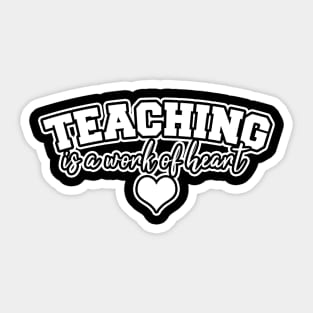 Teaching is a work of heart Sticker